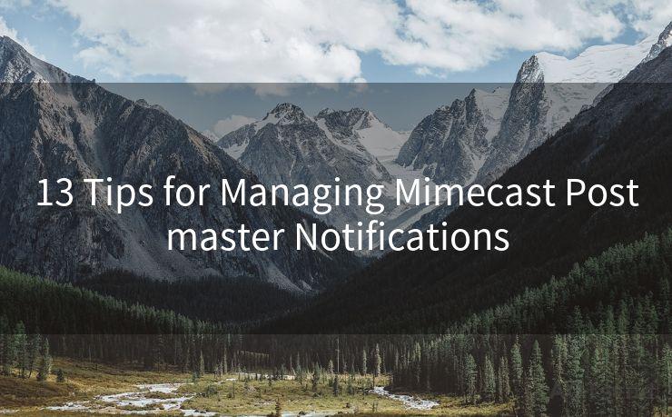 13 Tips for Managing Mimecast Postmaster Notifications