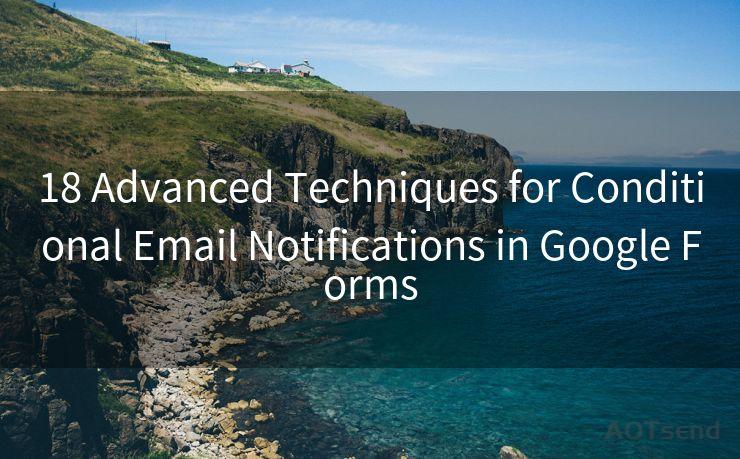 18 Advanced Techniques for Conditional Email Notifications in Google Forms