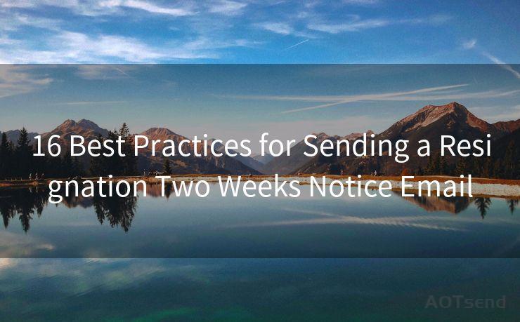 16 Best Practices for Sending a Resignation Two Weeks Notice Email