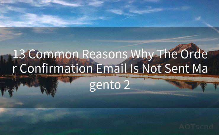 13 Common Reasons Why The Order Confirmation Email Is Not Sent Magento 2