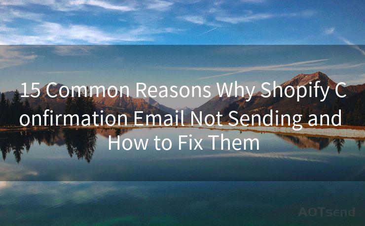 15 Common Reasons Why Shopify Confirmation Email Not Sending and How to Fix Them