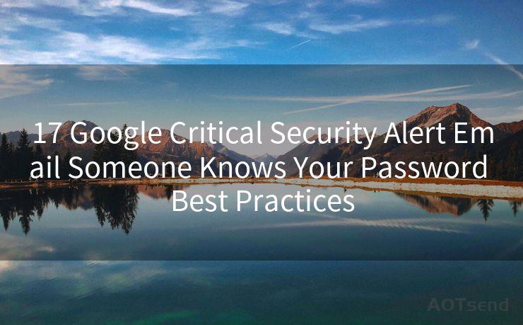 17 Google Critical Security Alert Email Someone Knows Your Password Best Practices