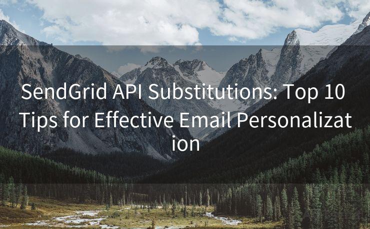 SendGrid API Substitutions: Top 10 Tips for Effective Email Personalization