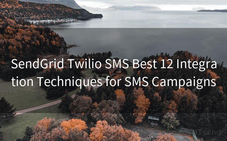 SendGrid Twilio SMS Best 12 Integration Techniques for SMS Campaigns